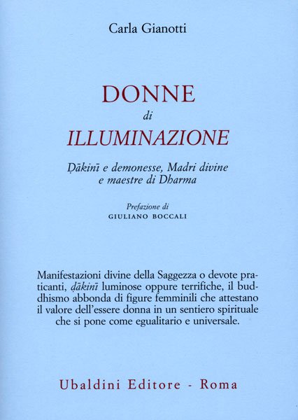 Donne di Illuminazione. Dākinī e deponesse, Madri divine e maestre di Dharma - Carla Gianotti