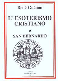 L'Esoterismo Cristiano e San Bernardo - René Guénon