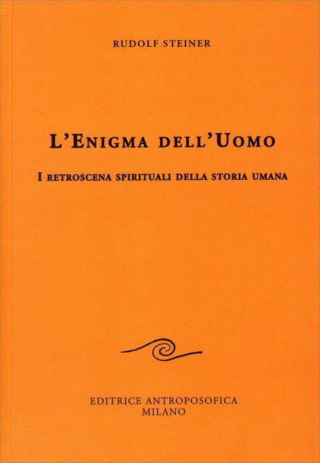 L'Enigma dell'Uomo. I retroscena spirituali della storia umana - Rudolf Steiner