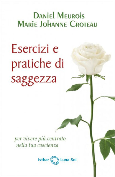 Esercizi e Pratiche di Saggezza - Daniel Meurois, Marie Johanne Croteau