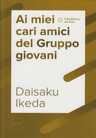 Ai miei cari amici del Gruppo giovani - Daisaku Ikeda
