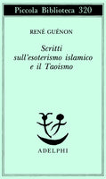 Scritti sull’esoterismo islamico e il Taoismo - René Guénon