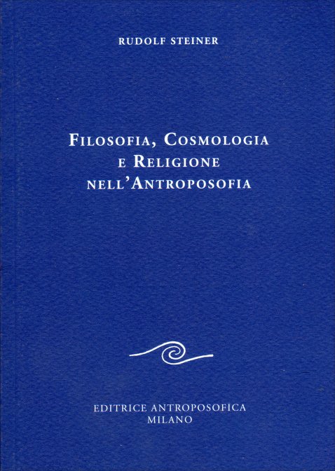Filosofia, Cosmologia e Religione nell'Antroposofia - Rudolf Steiner