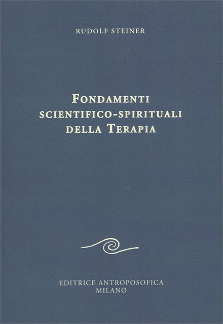 Fondamenti scientifico-spirituali della Terapia - Rudolf Steiner