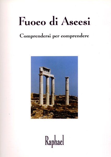 Fuoco di Ascesi. Comprendersi per comprendere - Raphael