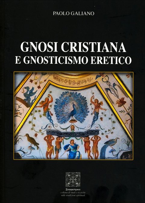 Gnosi Cristiana e gnosticismo eretico - Paolo Galiano