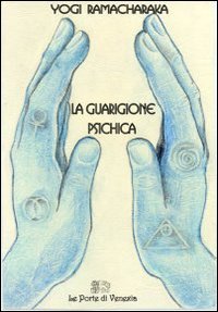 La Guarigione Psichica - Yogi Ramacharaka