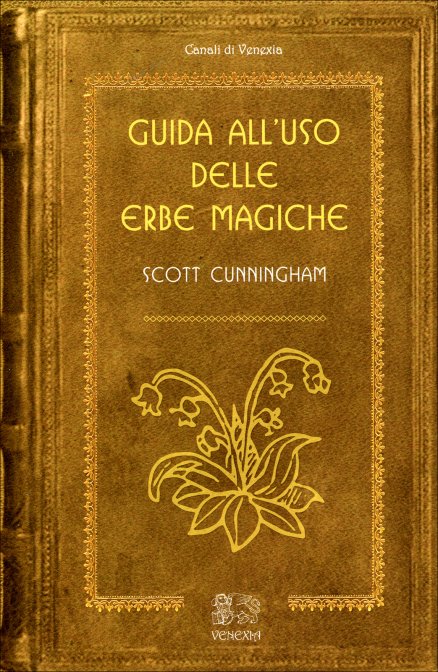 Guida all'uso delle Erbe Magiche - Scott Cunningham