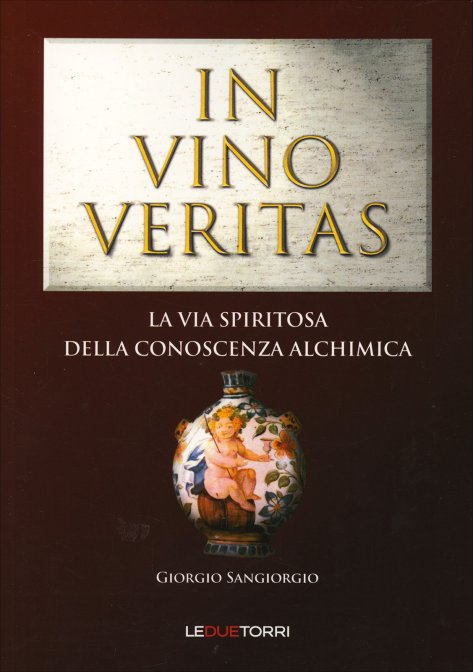 In Vino Veritas. La Via Spiritosa della Conoscenza Achimica - Giorgio Sangiorgio