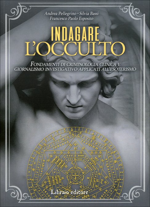 Indagare l'Occulto - Andrea Pellegrino, Silvia Bassi, Francesco Paolo Esposito