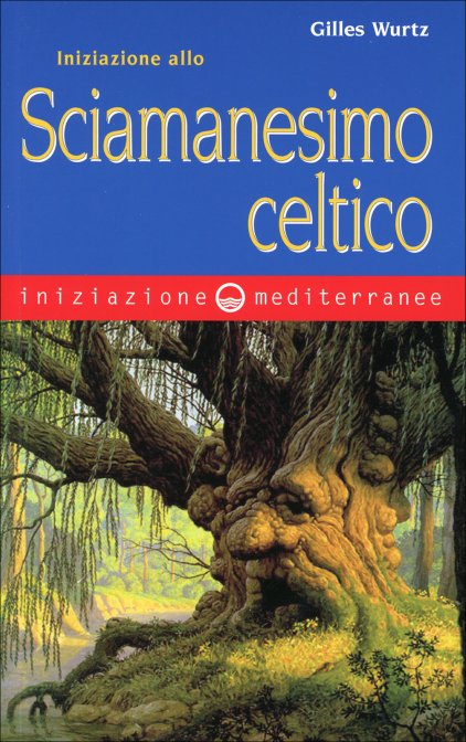 Iniziazione allo Sciamanesimo Celtico - Gilles Wurtz