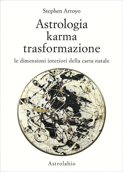 Astrologia Karma Trasformazione. Le dimensioni interiori della carta natale - Stephen Arroyo