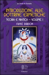 Introduzione alle Dottrine Ermetiche. Volume 1 - Franz Bardon