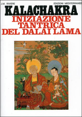 Kalachakra. Iniziazione tantrica del Dalai Lama - Jean M. Rivère
