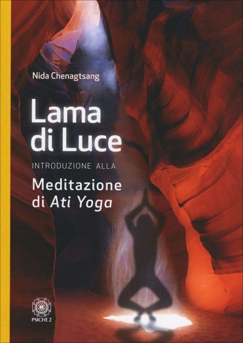 Lama di luce. Introduzione alla meditazione di Ati Yoga - Nida Chenagtsang