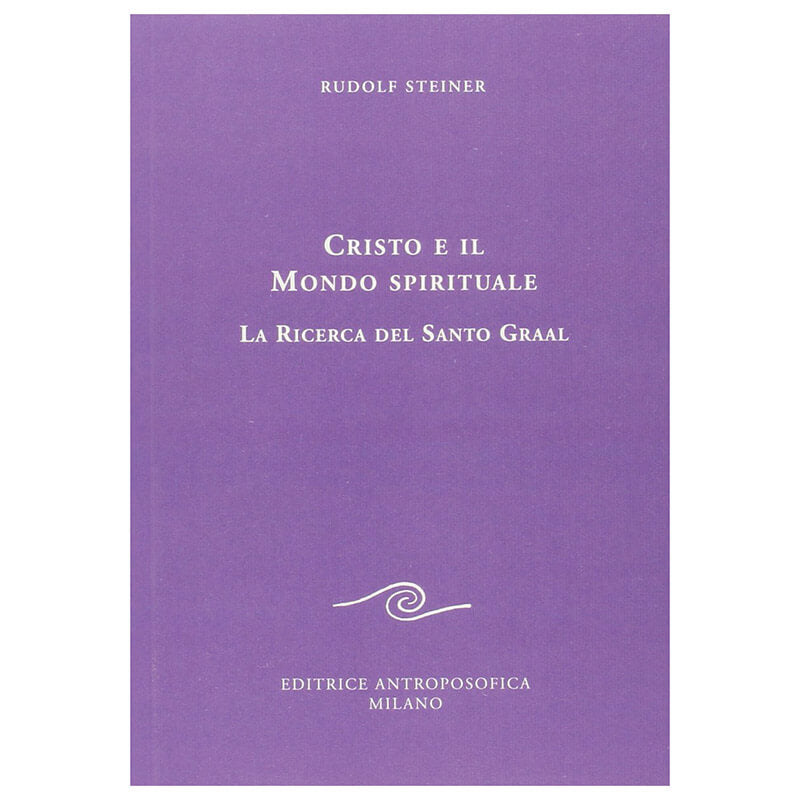 Cristo e il Mondo Spirituale. La Ricerca del Santo Graal - Rudolf Steiner