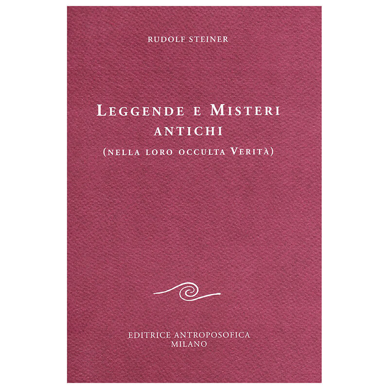 Leggende e Misteri Antichi (nella loro occulta verità) - Rudolf Steiner