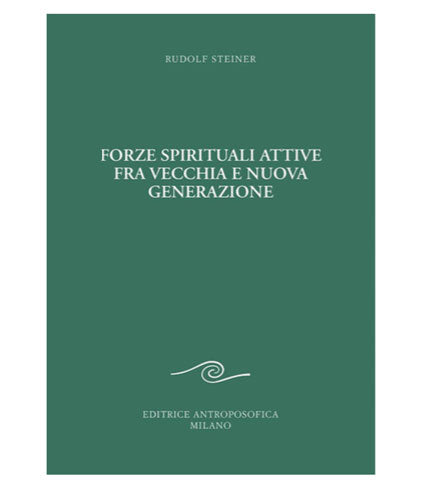 Forze Spirituali Attive tra Vecchia e Nuova Generazione - Rudolf Steiner