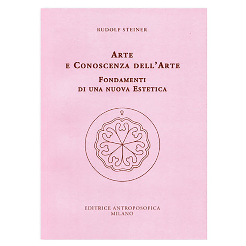 Arte e conoscenza dell'Arte. Fondamenti di una nuova estetica - Rudolf Steiner