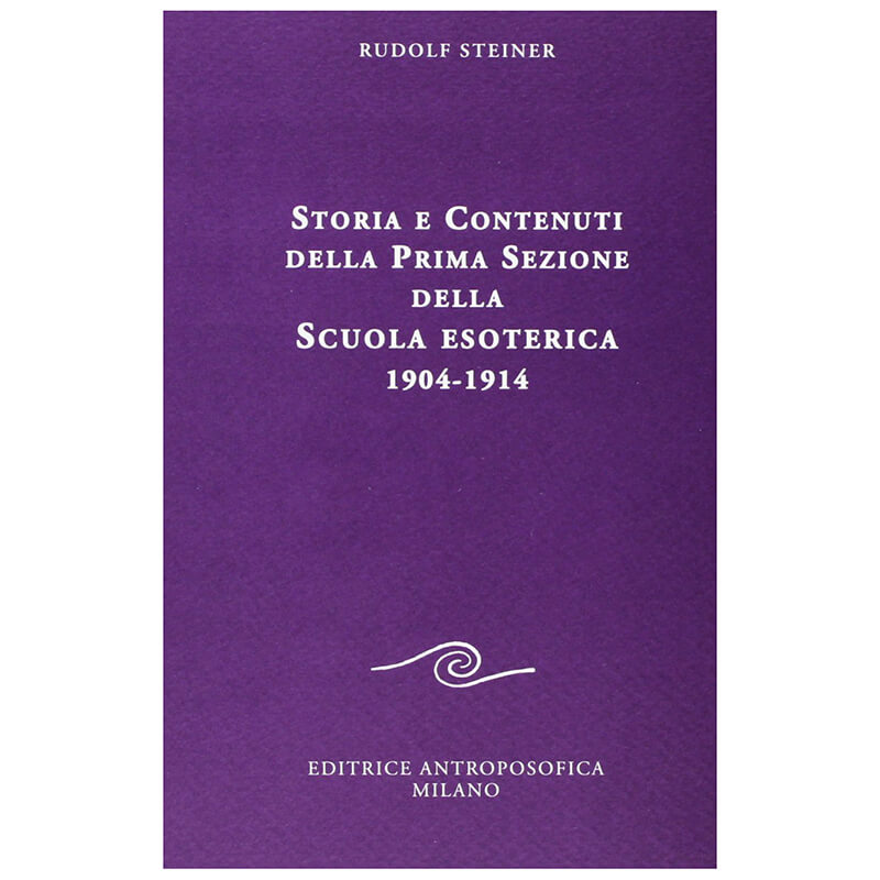 Storia e Contenuti della Prima Sezione della Scuola esoterica 1904-1914 - Rudolf Steiner