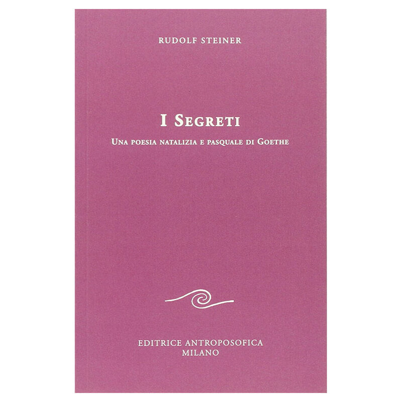 I Segreti. Una poesia natalizia e pasquale di Goethe - Rudolf Steiner