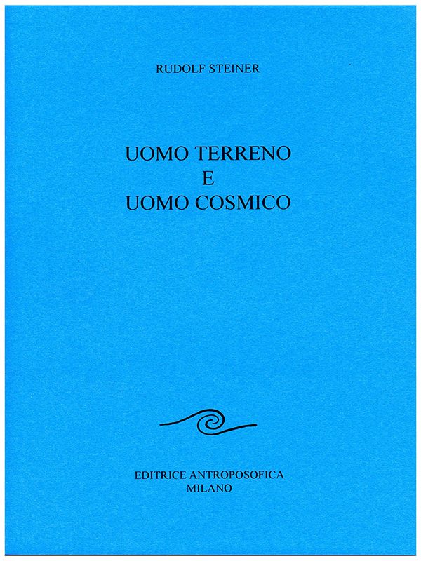 Uomo Terreno e Uomo Cosmico - Rudolf Steiner