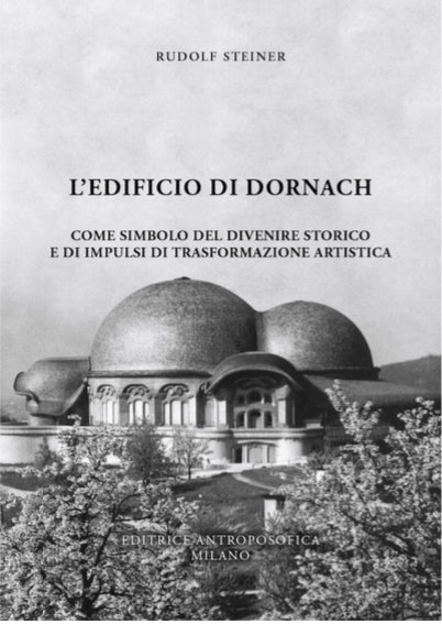 L'edificio di Dornach, come simbolo del divenire storico e di impulsi di trasformazione artistica - Rudolf Steiner
