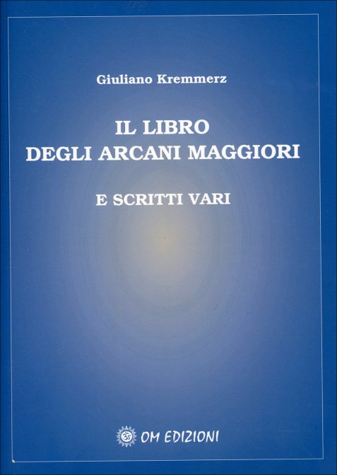 Il Libro degli Arcani Maggiori e scritti vari - Giuliano Kremmerz