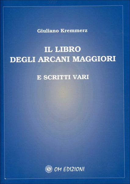 Il Libro degli Arcani Maggiori e scritti vari - Giuliano Kremmerz