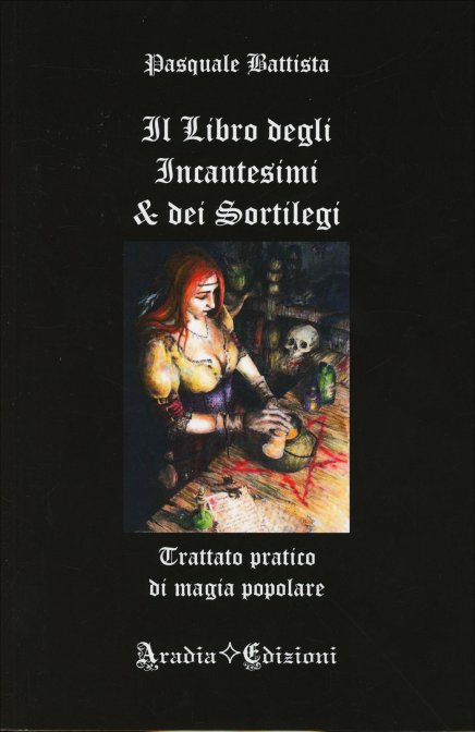 Il Libro degli Incantesimi e dei Sortilegi - Pasquale Battista