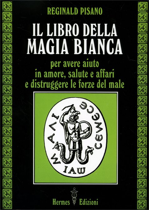 Il Libro della Magia Bianca - Reginald Pisano