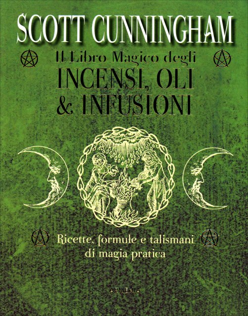 Il Libro Magico degli Incensi, Oli & Infusioni - Scott Cunningham