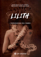 Lilith. L'integrazione dell'ombra - Francesca Ollin Vannini, Francesco Akash Ballarini