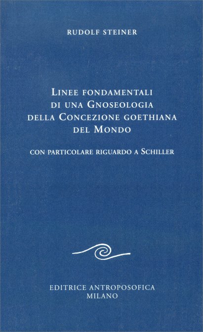 Linee Fondamentali di una Gnoseologia della Concezione Goethiana del Mondo - Rudolf Steiner
