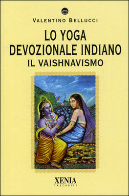 Lo Yoga Devozionale Indiano. Il Vaishnavismo - Valentino Bellucci