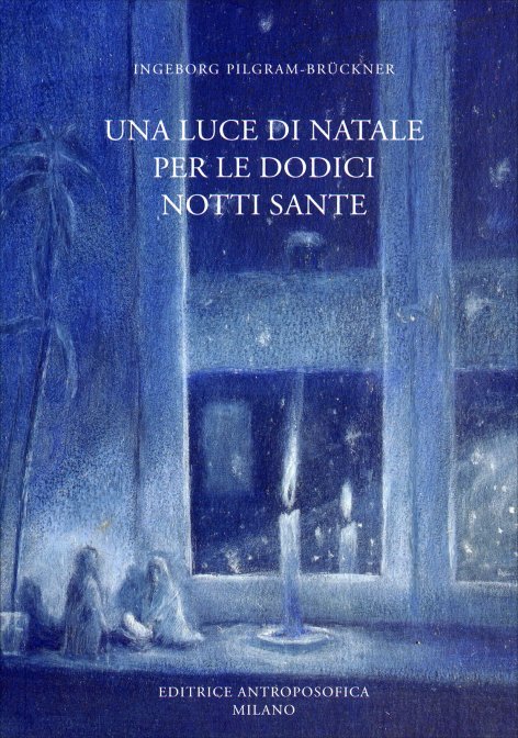 Una Luce di Natale per le Dodici Notti Sante - Ingeborg Pilgram-Brückner