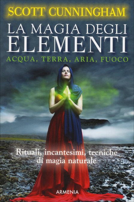 La Magia degli Elementi: Acqua, Terra, Aria, Fuoco - Scott Cunningham