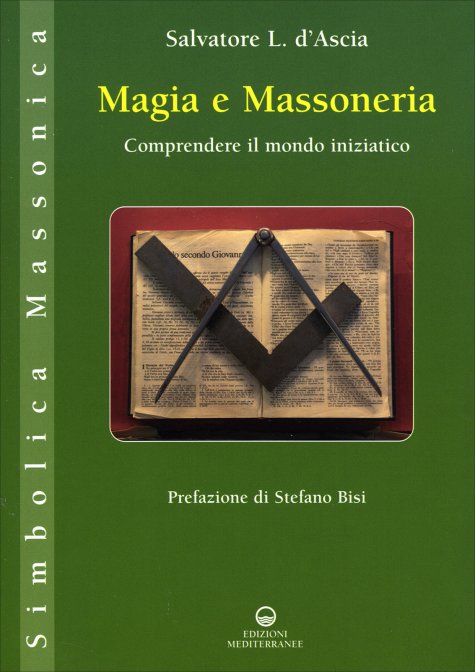 Magia e Massoneria. Comprendere il mondo iniziatico - Luca d'Ascia