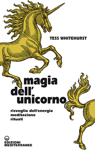 Magia dell'Unicorno. Risveglio dell'energia, meditazione, rituali - Tess Whitehurst