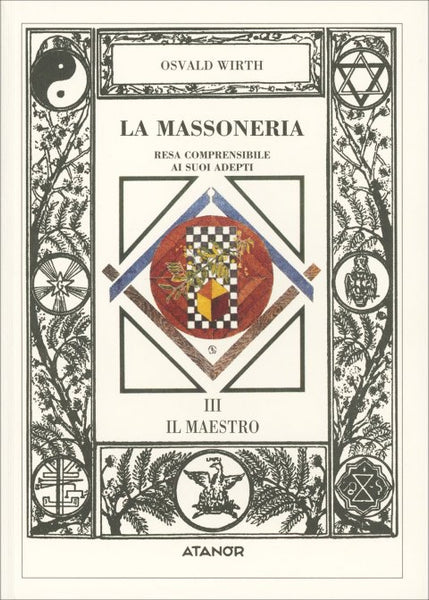 La Massoneria Resa Comprensibile ai Suoi Adepti. Il Maestro - Oswald Wirth