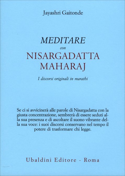 Meditare con Nisargadatta Maharaj. I discorsi originali in Marathi - Jayashri Gaitonde