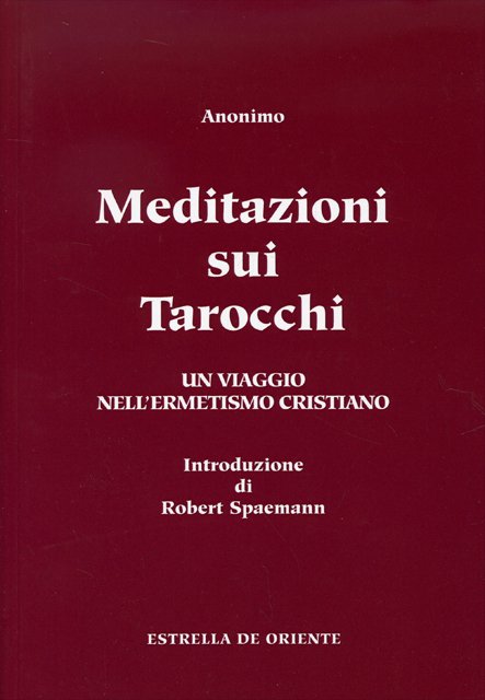 Meditazioni sui Tarocchi. Un viaggio nell'ermetismo cristiano - Volume 2° - Anonimo (Introduzione di Robert Spaemann)
