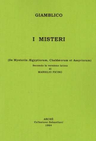 Giamblico - I Misteri. De Mysteriis Aegyptiorum, Chaldæorum et Assyriorum (secondo la versione latina di Marsilio Ficino)