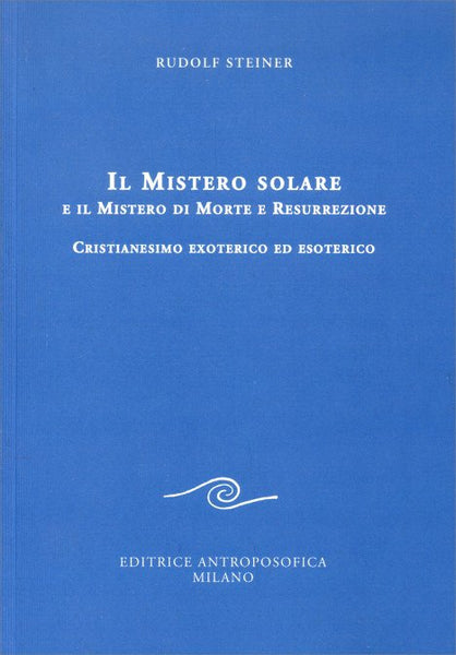 Il Mistero Solare e il Mistero di Morte e Resurrezione - Rudolf Steiner