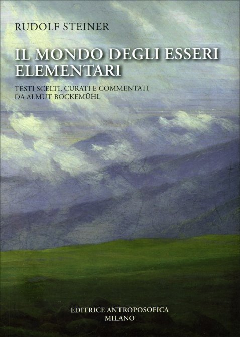 Il Mondo degli Esseri Elementari. Testi scelti, curati e commentati da Almut Bockemül - Rudolf Steiner