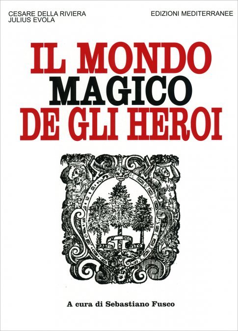 Il Mondo Magico de gli Heroi - Cesare Della Riviera, Julius Evola