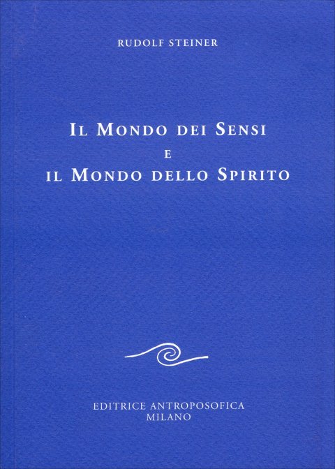 Il Mondo dei Sensi e il Mondo dello Spirito - Rudolf Steiner