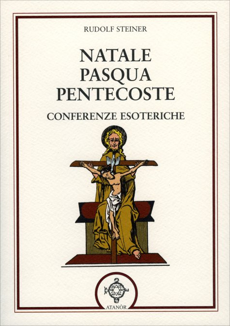 Natale, Pasqua, Pentecoste. Conferenze esoteriche - Rudolf Steiner