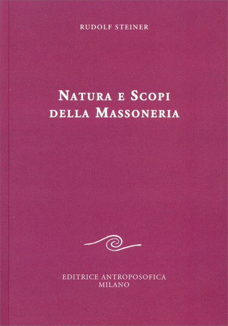 Natura e Scopi della Massoneria - Rudolf Steiner