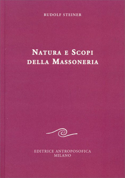 Natura e Scopi della Massoneria - Rudolf Steiner